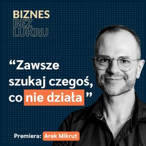 To nie technologia jest zagrożeniem, tylko nasze podejście do zmiany - Arek Mikrut [odc. #065 BbL], Tomasz Plata