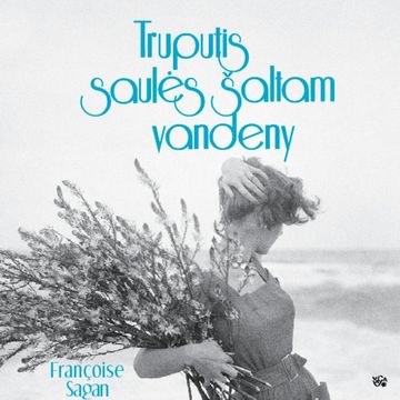 TRUPUTIS SAULĖS ŠALTAM VANDENY audiobook, Françoise Sagan