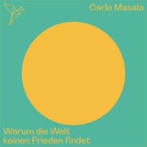 Warum die Welt keinen Frieden findet - Auf dem Punkt (Ungekürzt), Carlo Masala