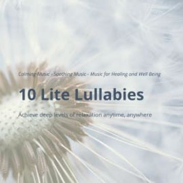 10 Lite Lullabies: Calming Music - Soothing Music - Music for Healing and Well Being audiobook, Eva-Maria Herzig