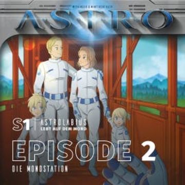 ASTRO S1 - Episode 02 - Die Mondstation audiobook, Martin Wintersberger