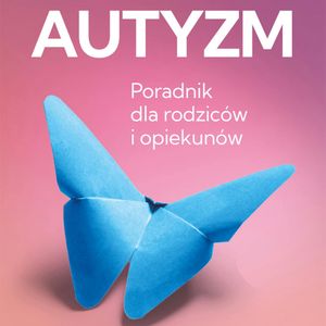 Autyzm. Poradnik dla rodziców i opiekunów, Joanna Stalka-Jarska