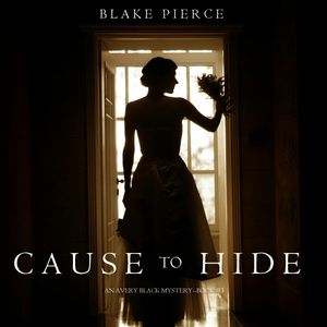 Cause to Hide (An Avery Black Mystery - Book 3), Blake Pierce