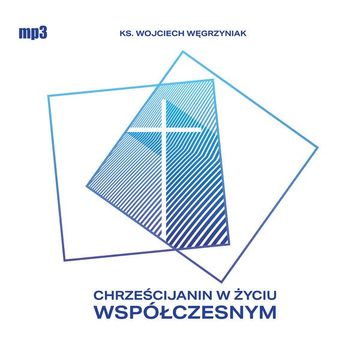 Chrześcijanin w życiu współczesnym audiobook, ks. Wojciech Węgrzyniak