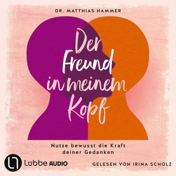 Der Freund in meinem Kopf - Nutze bewusst die Kraft deiner Gedanken (Ungekürzt) audiobook, Matthias Hammer