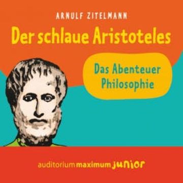 Der schlaue Aristoteles (Ungekürzt) audiobook, Arnulf Zitelmann
