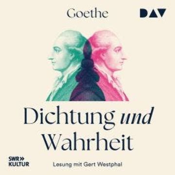 Dichtung und Wahrheit (I-IV) (Gekürzt), Johann Wolfgang von Goethe