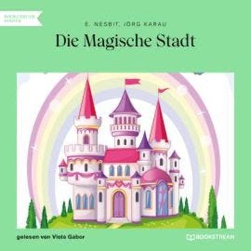 Die Magische Stadt (Ungekürzt) audiobook, E. Nesbit, Jörg Karau