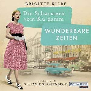 Die Schwestern vom Ku’damm. Wunderbare Zeiten, Brigitte Riebe