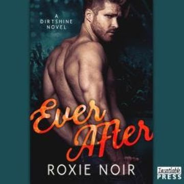 Ever After - Dirtshine, Book 3 (Unabridged) audiobook, Roxie Noir