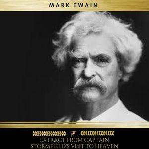 Extract from Captain Stormfield's Visit to Heaven, Mark Twain