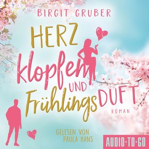 Herzklopfen und Frühlingsduft (ungekürzt), Birgit Gruber