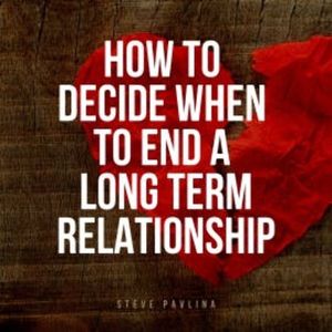How to Decide When to End a Long-term Relationship, Steve Pavlina