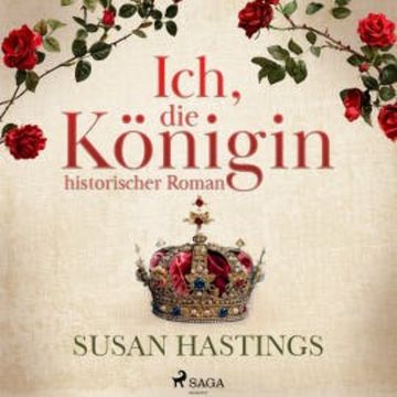 Ich, die Königin - historischer Roman audiobook, Susan Hastings