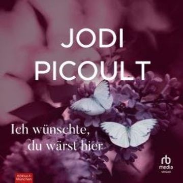 Ich wünschte, du wärst hier audiobook, Jodi Picoult