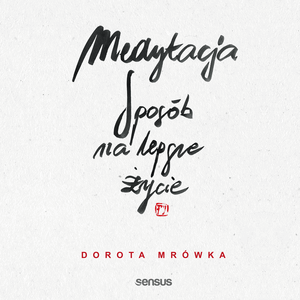 Medytacja. Sposób na lepsze życie, Dorota Mrówka