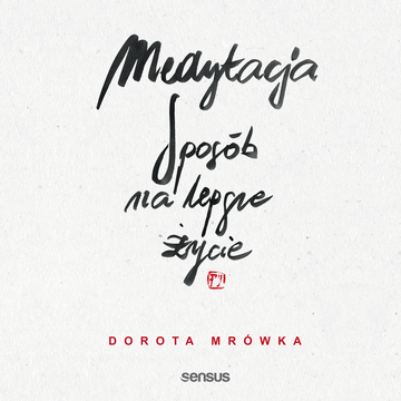 Medytacja. Sposób na lepsze życie audiobook, Dorota Mrówka