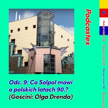 ODCINEK 9: Co Solpol mówi o polskich latach 90.? (gościni: Olga Drenda) audiobook, Podcastex