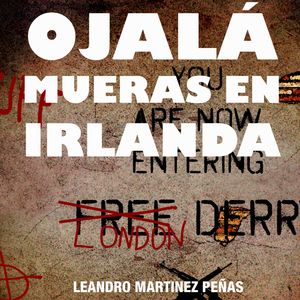 Ojala mueras en Irlanda, Leandro Martinez Peñas