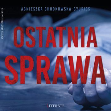 Ostatnia sprawa audiobook, Agnieszka Chodkowska-Gyurics