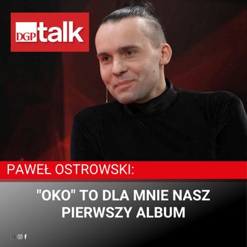 Paweł Ostrowski: "Oko" to dla mnie nasz pierwszy album audiobook, Dziennik Gazeta Prawna