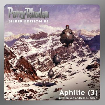 Aphilie - Teil 3 (Perry Rhodan Silber Edition 81) audiobook, Kurt Mahr
