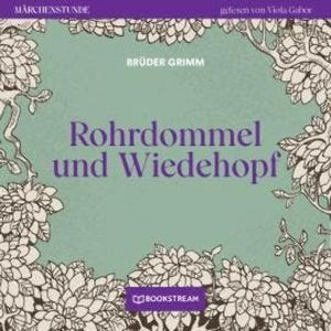 Rohrdommel und Wiedehopf - Märchenstunde, Folge 183 (Ungekürzt), Brüder Grimm