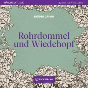 Rohrdommel und Wiedehopf - Märchenstunde, Folge 183 (Ungekürzt) audiobook, Brüder Grimm