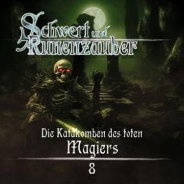 Schwert & Runenzauber, Folge 8: Die Katakomben des toten Magiers (Ungekürzt) audiobook, Frank Hammerschmidt