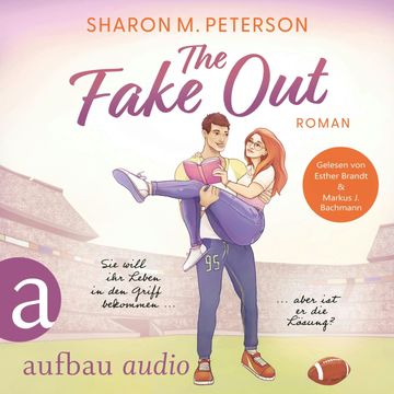 The Fake Out - Sie will ihr Leben in den Griff bekommen ... aber ist er die Lösung? (Ungekürzt) audiobook, Sharon M. Peterson