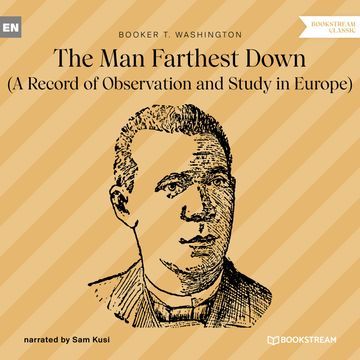 The Man Farthest Down - A Record of Observation and Study in Europe (Unabridged) audiobook, Booker T. Washington