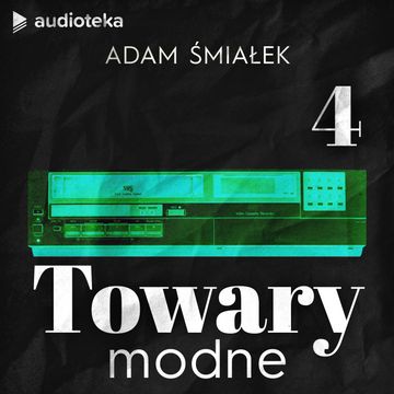 Towary modne. Magnetowid - dlaczego to takie skomplikowane? audiobook, Adam Śmiałek