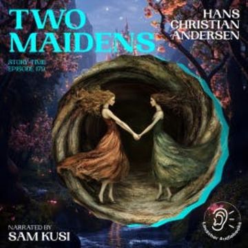 Two Maidens (Story Time, Episode 179) audiobook, Hans Christian Andersen