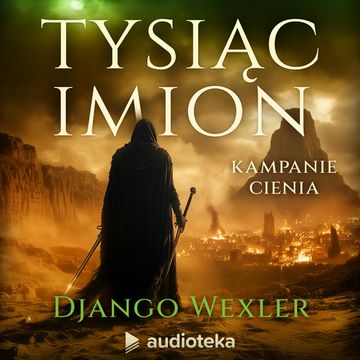 Tysiąc imion. Kampanie Cienia. Tom 1 audiobook, Django Wexler