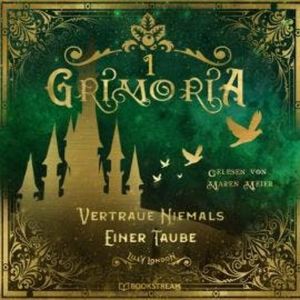 Vertraue niemals einer Taube - Grimoria, Band 1 (Ungekürzt), Lilly London