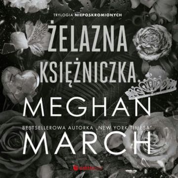 Żelazna księżniczka. Trylogia Nieposkromionych #2, Meghan March