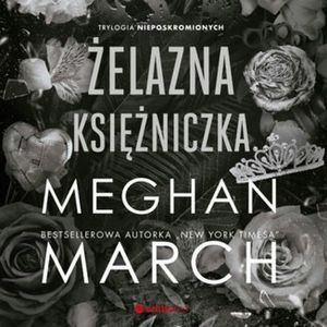 Żelazna księżniczka. Trylogia Nieposkromionych #2, Meghan March
