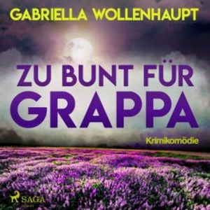 Zu bunt für Grappa (Ungekürzt), Gabriella Wollenhaupt