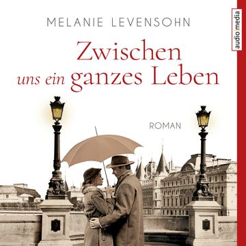 Zwischen uns ein ganzes Leben audiobook, Melanie Levensohn