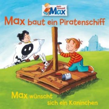 07: Max baut ein Piratenschiff / Max wünscht sich ein Kaninchen audiobook, Christian Tielmann