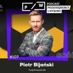 #107 Człowiek o wielkim sercu na wielkie długi - Piotr Bijański (Twój Prawnik 24), Mariusz Malicki, Mateusz Maik, Michał Kucharski, Paweł Badura, Piotr Łysko