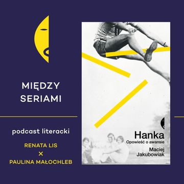 #21 HANKA Macieja Jakubowiaka - rozmawiają Renata Lis i Paulina Małochleb audiobook, Wydawnictwo Czarne