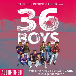 36 Boys - Wie eine Kreuzberger Gang zur Legende wurde (ungekürzt), Paul Christoph Gäbler