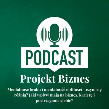 7. O mentalności braku i mentalność obfitości, czyli o różnicach i o ich wpływie na nasz biznes, karierę i postrzeganie siebie. audiobook, Projekt Biznes Sp. z o. o.
