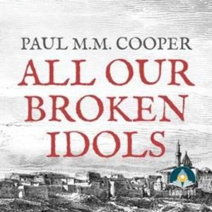 All Our Broken Idols, Paul M.M. Cooper