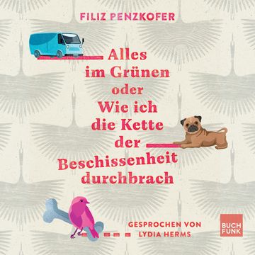 Alles im Grünen oder Wie ich die Kette der Beschissenheit durchbrach (ungekürzt) audiobook, Filiz Penzkofer