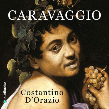 CARAVAGGIO. Gyvenimo ir šedevrų paslaptys audiobook, Costantino D'Orazio
