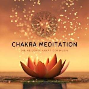 Chakra Meditation: Die heilende Kraft der Musik, Chakra Tunes Klangmanufaktur