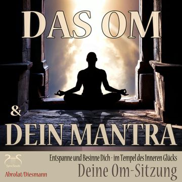 Das Om und Dein Mantra - Entspanne und Besinne Dich - im Tempel des inneren Glücks - mit Deiner Om-Sitzung - Entspannung und Ruh audiobook, Franziska Diesmann, Torsten Abrolat