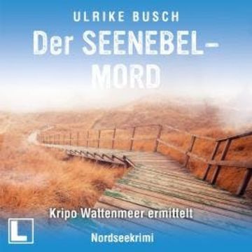 Der Seenebelmord - Kripo Wattenmeer ermittelt, Band 8 (ungekürzt) audiobook, Ulrike Busch